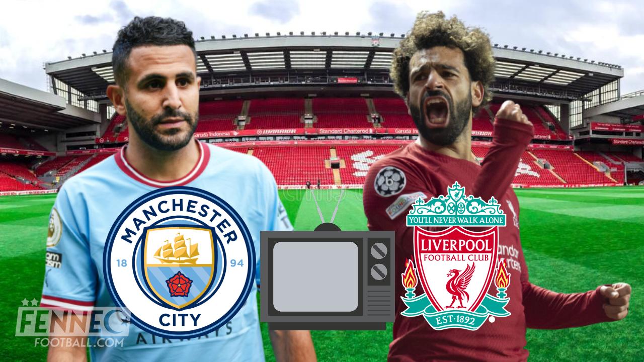 Liverpool Man City : À quelle heure et sur quelles chaînes voir Mahrez ?